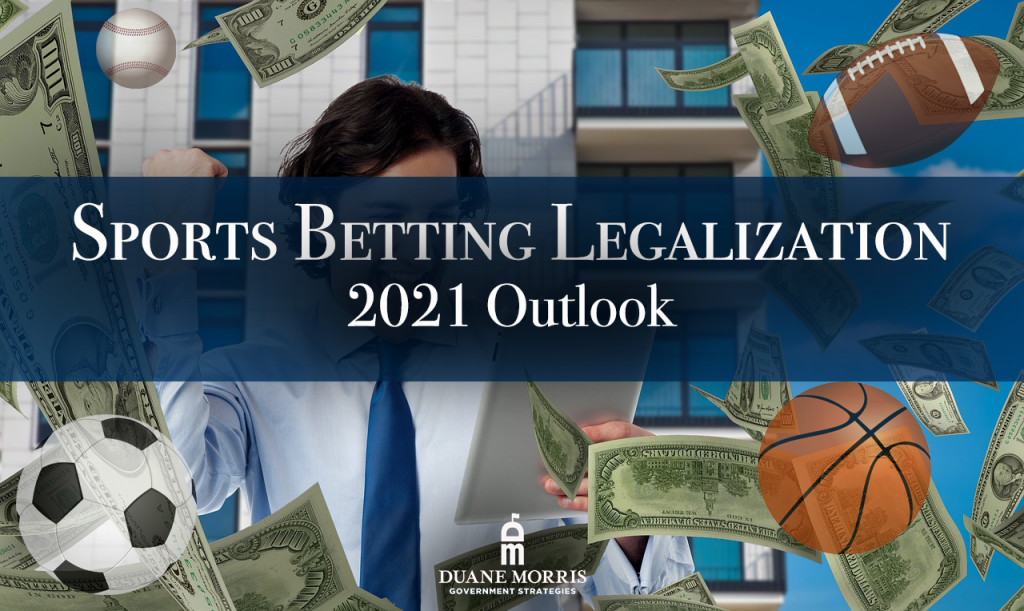 Sports Betting Legalization: 2021 Outlook – Duane Morris Government ...