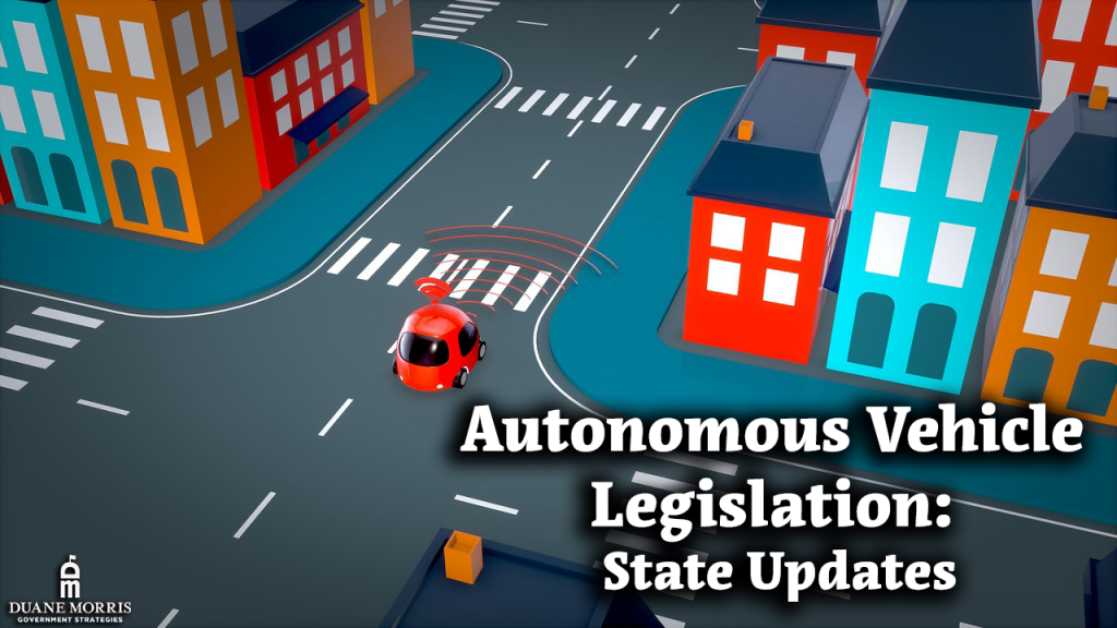 Autonomous Vehicle Legislation State Updates Duane Morris Government