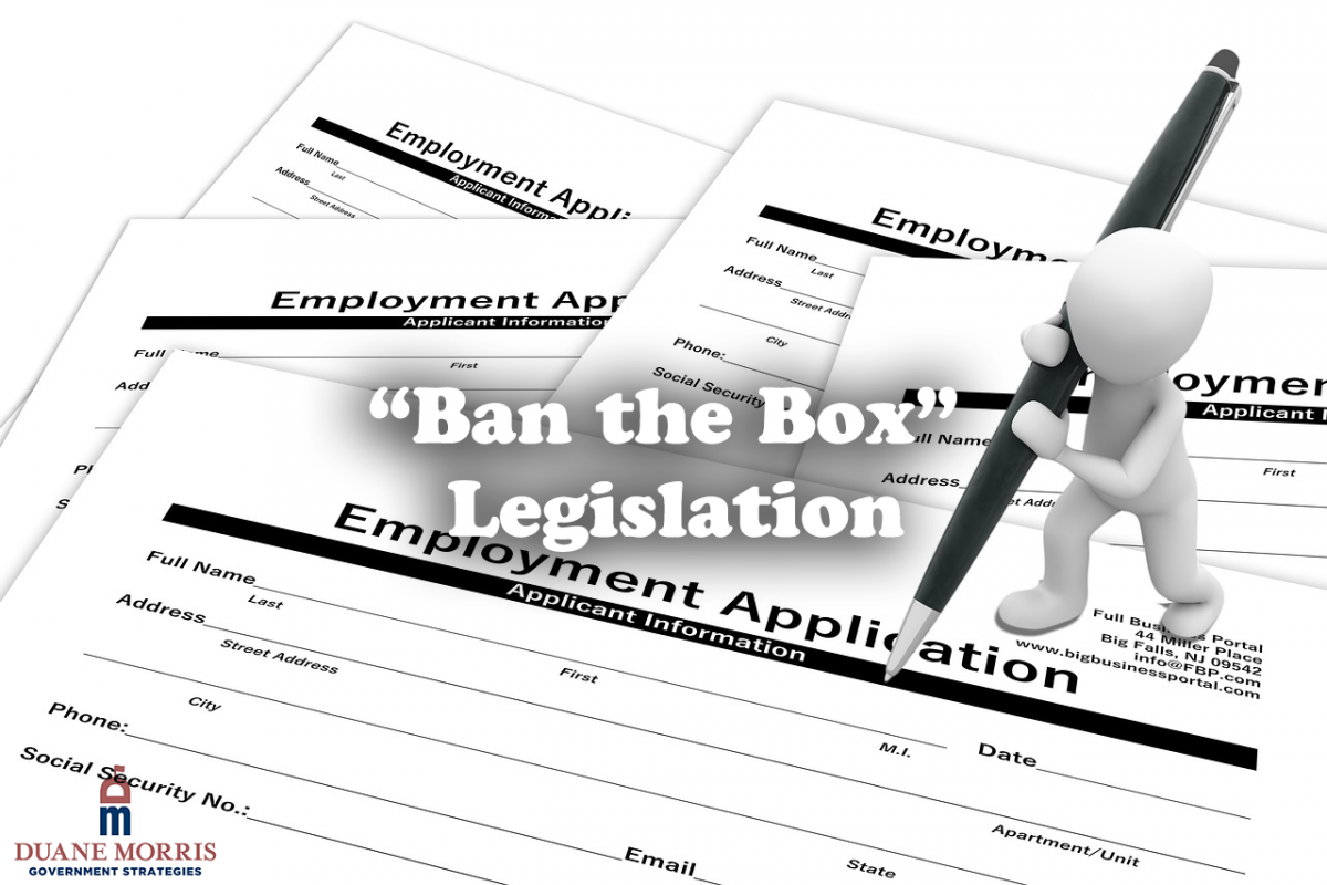 “Ban the Box” Legislation Duane Morris Government Strategies Duane